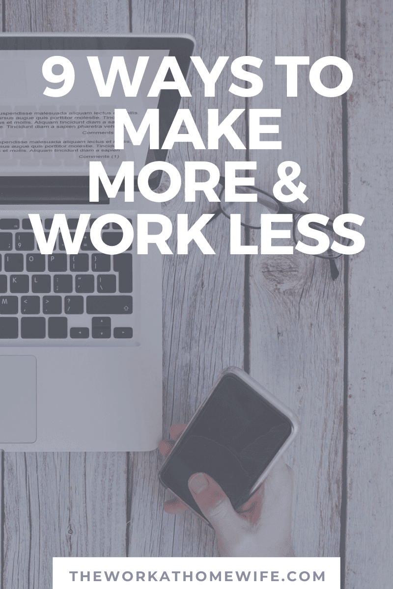 Do you want to make more money working fewer hours?  Here are 9 great ways to make it happen!