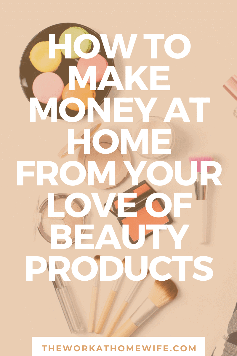 Beauty products are fun, useful, and — let's be real — often expensive.  Here's how to turn your love of beauty products into a home beauty industry job. 