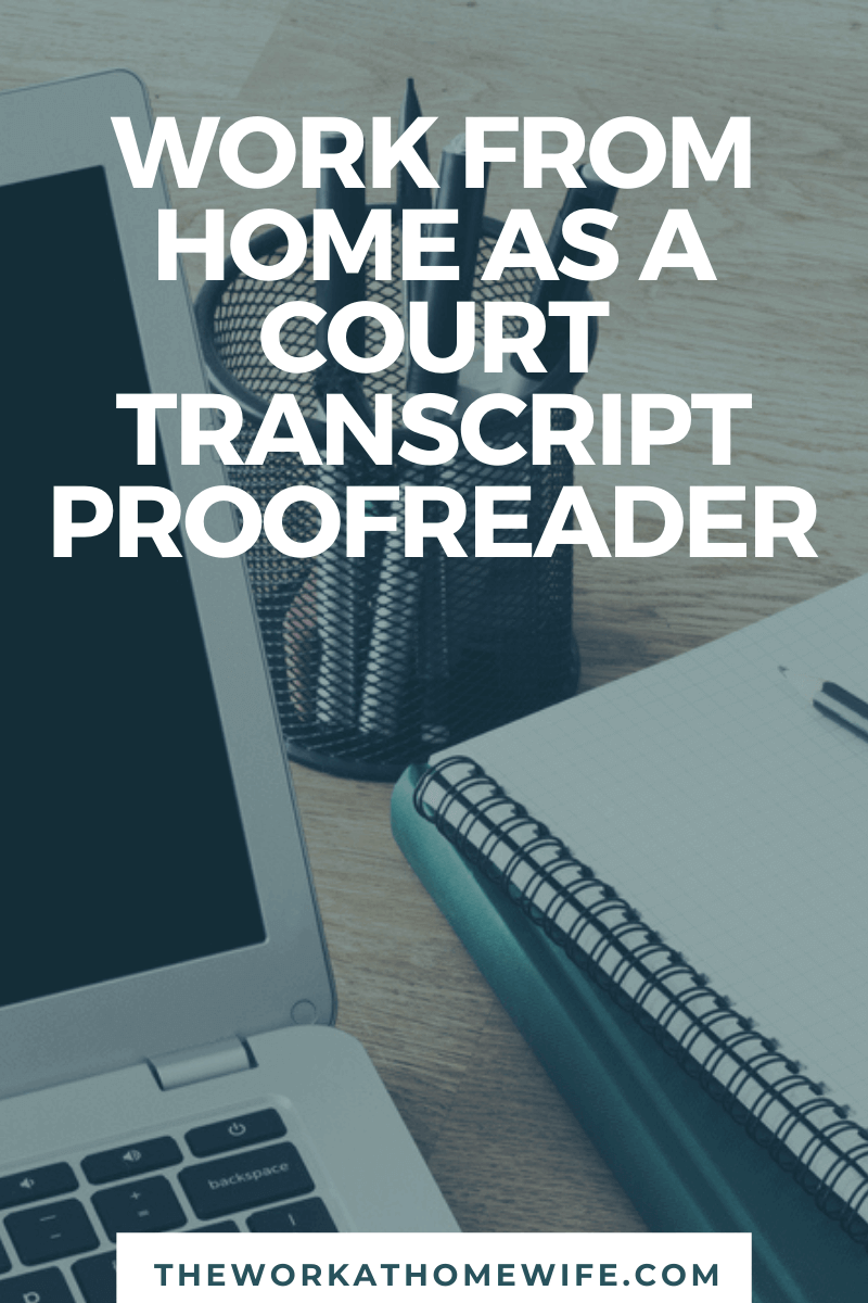 Court transcript proofreaders have the freedom to work from home and on their own schedule.  This is a great paying gig that requires no formal education