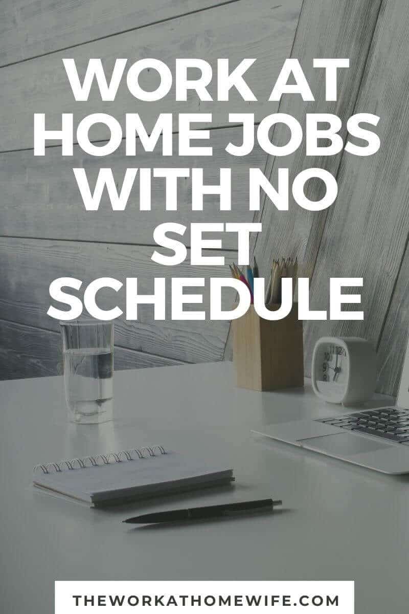 One of the things people look for when they want to work from home is the ability to create your own schedule.  job "there" Often does not offer much flexibility.