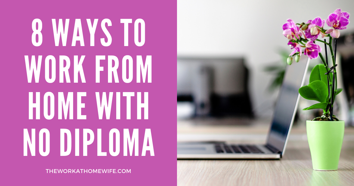 8 Ways To Work From Home With No High School Diploma